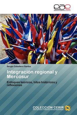 Integraci n regional y Mercosur: Enfoques te ricos, hitos hist ricos y reflexiones (Spanish Edition)
