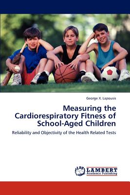 Measuring the Cardiorespiratory Fitness of School-Aged Children: Reliability and Objectivity of the Health Related Tests