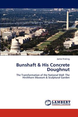 Bunshaft & His Concrete Doughnut: The Transformation of the National Mall: The Hirshhorn Museum & Sculptural Garden
