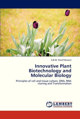Innovative Plant Biotechnology and Molecular Biology: Principles of cell and tissue culture, DNA, RNA cloning and Transformation