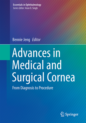 Advances in Medical and Surgical Cornea: From Diagnosis to Procedure (Essentials in Ophthalmology)