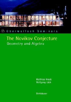 The Novikov Conjecture: Geometry and Algebra (Oberwolfach Seminars, 33)