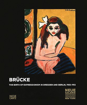 Brcke: The Birth of Expressionism 1905-1913