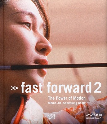 Fast Forward 2: The Power of Motion Media Art: Sammlung Goetz (English and German Edition)