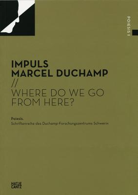 Impuls Marcel Duchamp: Where Do We Go From Here (Poiesis)