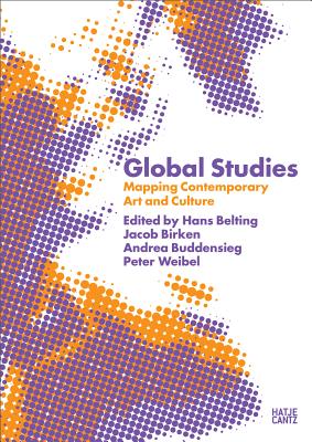 Global Studies: Mapping Contemporary Art and Culture