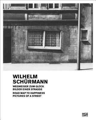 Wilhelm Schrmann: Road Map to Happiness: Pictures of a Street, 1979-1981 (German and English Edition)