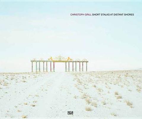 Christoph Grill: Short Stalks at Distant Shores