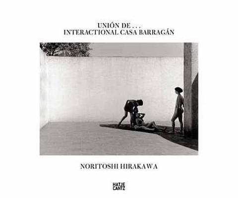 Noritoshi Hirakawa: Unin de.Interactional Casa Barragn