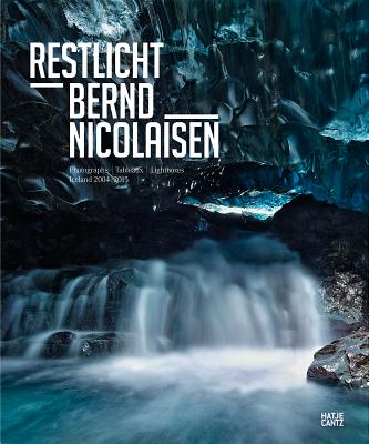 Bernd Nicolaisen: Restlicht: Photographs, Tableaux, Lightboxes: Iceland 20042015
