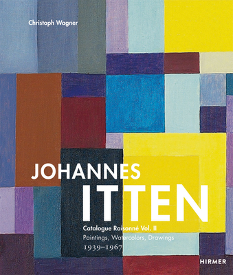 Johannes Itten: Catalogue Raisonne Vol. II Paintings, Watercolors, Drawings. 19391967 (Volume 2) (Johannes Itten. Catalogue Raisonn)