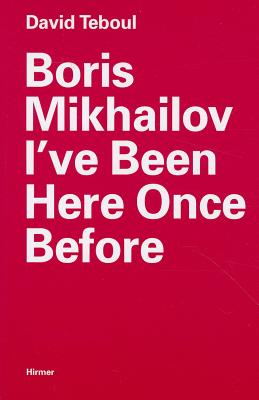 Image for Boris Mikhailov: I�ve Been Here Once Before