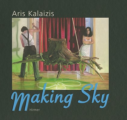 Aris Kalaizis: Making Sky: Eine Monografie mit Werkverzeichnis 1995 - 2009 A Monograph with Catalogue Raisonn 1995 - 2009