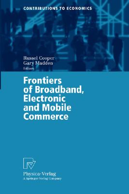 Frontiers of Broadband, Electronic and Mobile Commerce (Contributions to Economics)