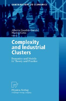Image for Complexity and Industrial Clusters: Dynamics and Models in Theory and Practice (Contributions to Economics)