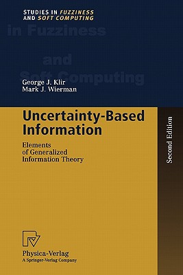 Image for Uncertainty-Based Information: Elements of Generalized Information Theory (Studies in Fuzziness and Soft Computing)