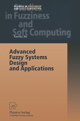 Advanced Fuzzy Systems Design and Applications (Studies in Fuzziness and Soft Computing, 112)