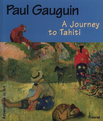 Paul Gauguin A Journey to Tahiti
