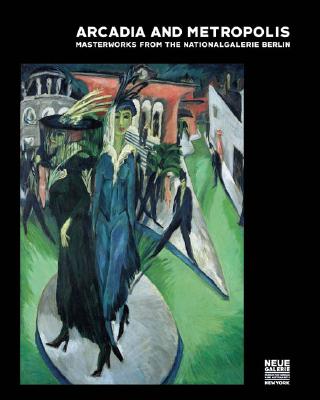 Arcadia and Metropolis: Masterworks of German Expressionism from the Nationalgalerie Berlin