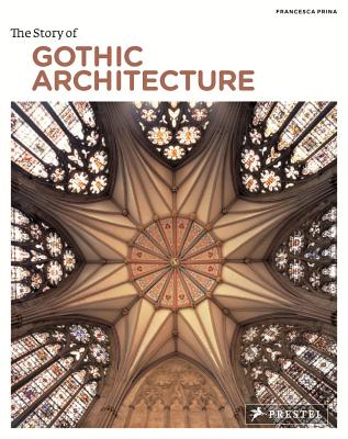 The Story of Gothic Architecture (Story Of. (Prestel))