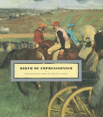 Birth of Impressionism: Masterpieces from the Musee D'Orsay