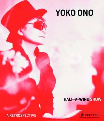 Yoko Ono: Half A Wind Show A Retrospective