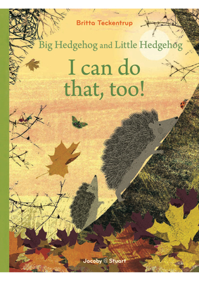 I Can Do That Too: A Big Hedgehog and Little Hedgehog Adventure