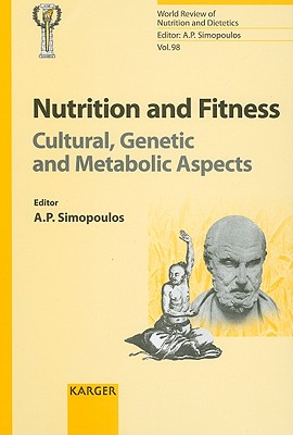 Nutrition and Fitness: Cultural, Genetic and Metabolic Aspects: International Congress and Exhibition on Nutrition, Fitness and Health, Shanghai, . (World Review of Nutrition & Dietetics)