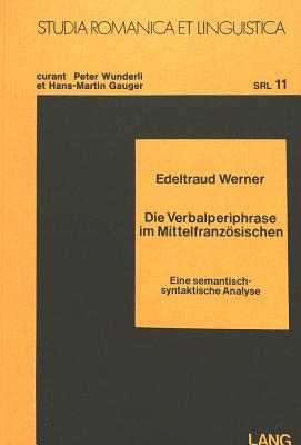 Die Verbalperiphrase im Mittelfranzsischen: Eine semantisch-syntaktische Analyse (Studia Romanica et Linguistica) (German Edition)