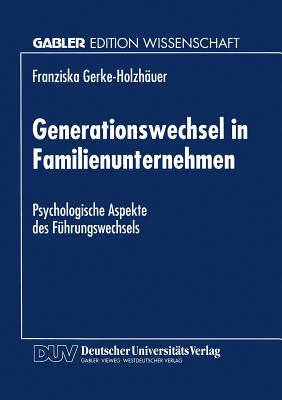 Generationswechsel in Familienunternehmen: Psychologische Aspekte des Führungswechsels (German Edition) Image for Generationswechsel in Familienunternehmen: Psychologische Aspekte des Führungswechsels (German Edition)