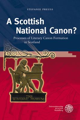A Scottish National Canon: Processes of Literary Canon Formation in Scotland (Anglistische Forschungen) [Hardcover] Preuss, Stefanie