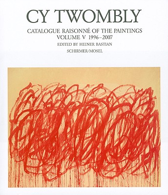 Cy Twombly: The Paintings 1996 - 2007