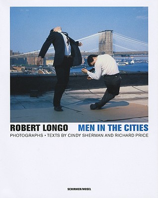 Robert Longo: Men in the Cities - Photographs