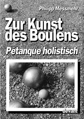 Die Kunst des Boulens - Pétanque holistisch (German Edition) Image for Die Kunst des Boulens - Pétanque holistisch (German Edition)