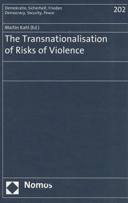 The Transnationalisation of Risks of Violence (Demokratie, Sicherheit, Frieden)