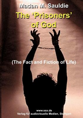 Image for The 'Prisoners' of God.: The Fact and Fiction of Life. The 'Prisoners' of God.: The Fact and Fiction of Life.