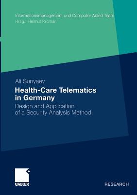 Health-Care Telematics in Germany: Design and Application of a Security Analysis Method (Informationsmanagement und Computer Aided Team)