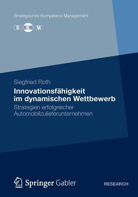 Innovationsf higkeit im dynamischen Wettbewerb: Strategien erfolgreicher Automobilzulieferunternehmen (Strategisches Kompetenz-Management) (German Edition)
