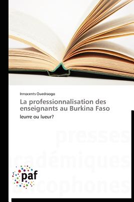 La professionnalisation des enseignants au Burkina Faso: leurre ou lueur (Omn.Pres.Franc.) (French Edition)