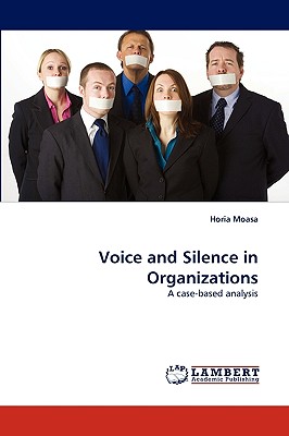 Voice and Silence in Organizations: A case-based analysis [Paperback] Moasa, Horia
