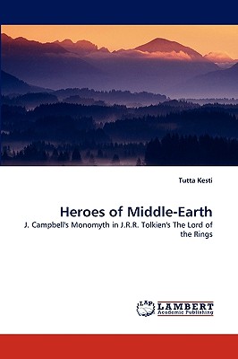 Heroes of Middle-Earth: J. Campbell's Monomyth in J.R.R. Tolkien's The Lord of the Rings