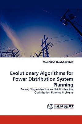Evolutionary Algorithms for Power Distribution System Planning: Solving Single-objective and Multi-objective Optimization Planning Problems Image for Evolutionary Algorithms for Power Distribution System Planning: Solving Single-objective and Multi-objective Optimization Planning Problems