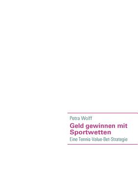 Geld gewinnen mit Sportwetten: Eine Tennis-Value-Bet-Strategie (German Edition)