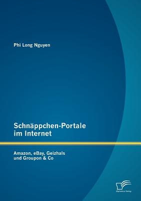 Schn ppchen-Portale im Internet: Amazon, eBay, Geizhals und Groupon & Co (German Edition)