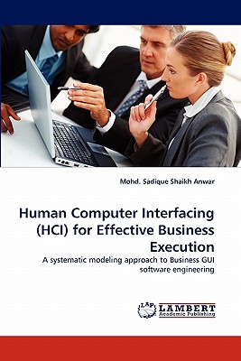 Human Computer Interfacing (HCI) for Effective Business Execution: A systematic modeling approach to Business GUI software engineering