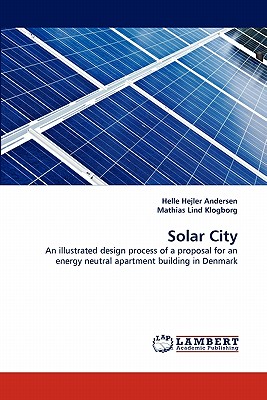 Solar City: An illustrated design process of a proposal for an energy neutral apartment building in Denmark