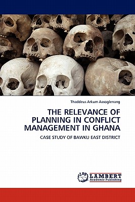 THE RELEVANCE OF PLANNING IN CONFLICT MANAGEMENT IN GHANA: CASE STUDY OF BAWKU EAST DISTRICT