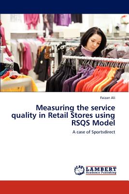 Measuring the service quality in Retail Stores using RSQS Model: A case of Sportsdirect