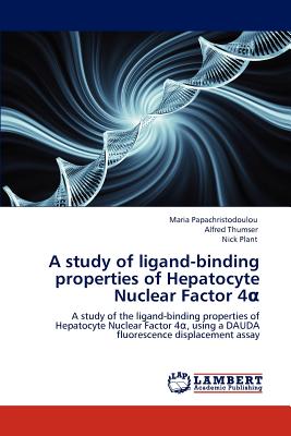 A study of ligand-binding properties of Hepatocyte Nuclear Factor 4a: A study of the ligand-binding properties of Hepatocyte Nuclear Factor 4a, using a DAUDA fluorescence displacement assay