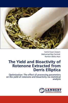 The Yield and Bioactivity of Rotenone Extracted from Derris Elliptica: Optimization: The effect of processing parameters on the yield of rotenone and bioactivity via statistical analysis